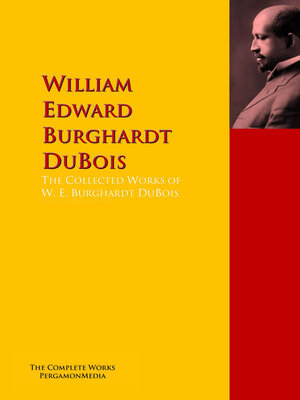 cover image of The Collected Works of W. E. Burghardt DuBois